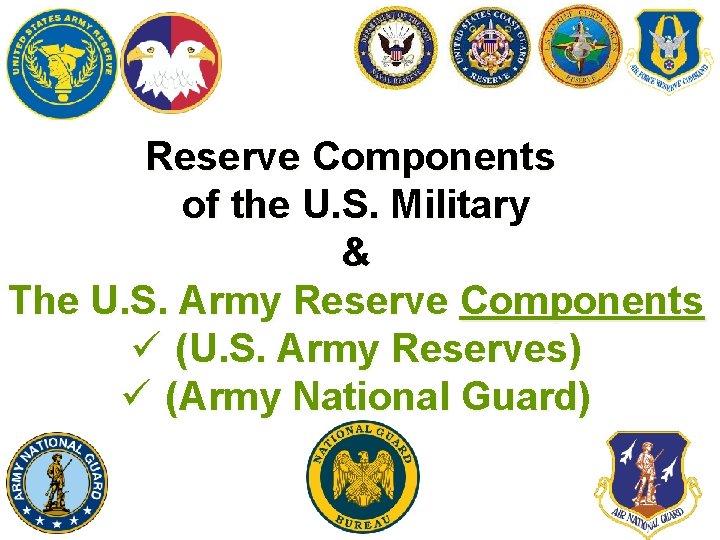 Reserve Components of the U. S. Military & The U. S. Army Reserve Components