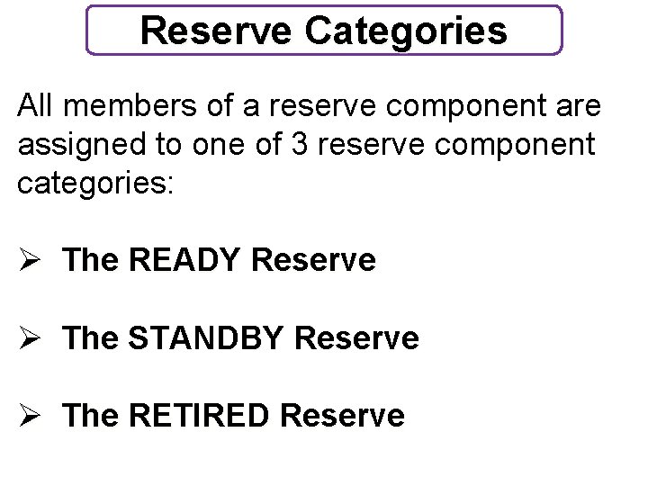 Reserve Categories All members of a reserve component are assigned to one of 3