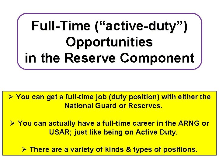 Full-Time (“active-duty”) Opportunities in the Reserve Component Ø You can get a full-time job