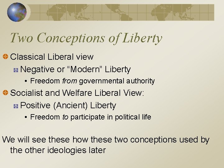 Two Conceptions of Liberty Classical Liberal view Negative or “Modern” Liberty • Freedom from