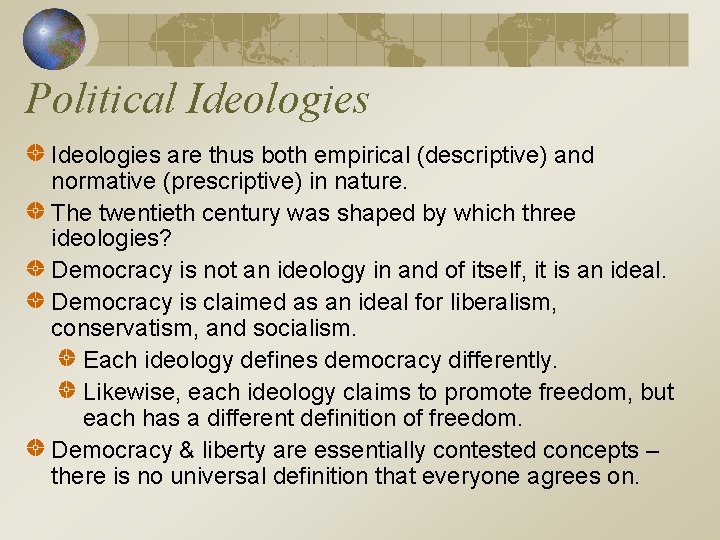 Political Ideologies are thus both empirical (descriptive) and normative (prescriptive) in nature. The twentieth