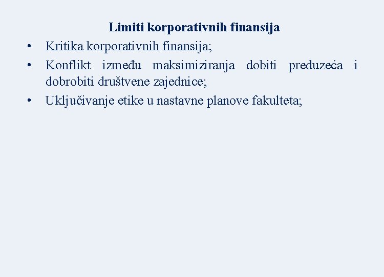  • • • Limiti korporativnih finansija Kritika korporativnih finansija; Konflikt između maksimiziranja dobiti