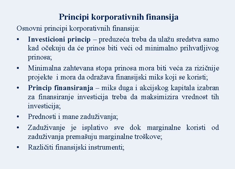 Principi korporativnih finansija Osnovni principi korporativnih finansija: • Investicioni princip – preduzeća treba da Principi korporativnih finansija Osnovni principi korporativnih finansija: • Investicioni princip – preduzeća treba da
