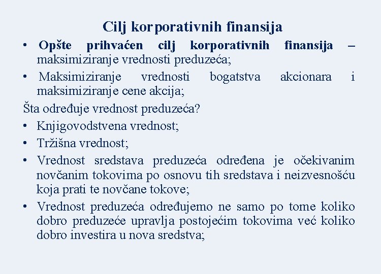 Cilj korporativnih finansija • Opšte prihvaćen cilj korporativnih finansija – maksimiziranje vrednosti preduzeća; •