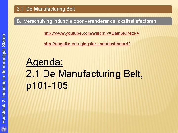 2. 1 De Manufacturing Belt Hoofdstuk 2: Industrie in de Verenigde Staten B. Verschuiving 2. 1 De Manufacturing Belt Hoofdstuk 2: Industrie in de Verenigde Staten B. Verschuiving