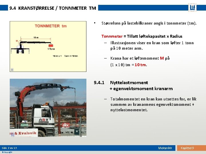 9. 4 KRANSTØRRELSE / TONNMETER TM • Størrelsen på lastebilkraner angis i tonnmeter (tm).