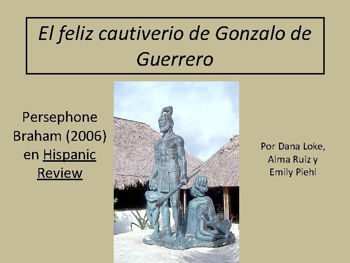 El feliz cautiverio de Gonzalo de Guerrero Persephone Braham (2006) en Hispanic Review Por