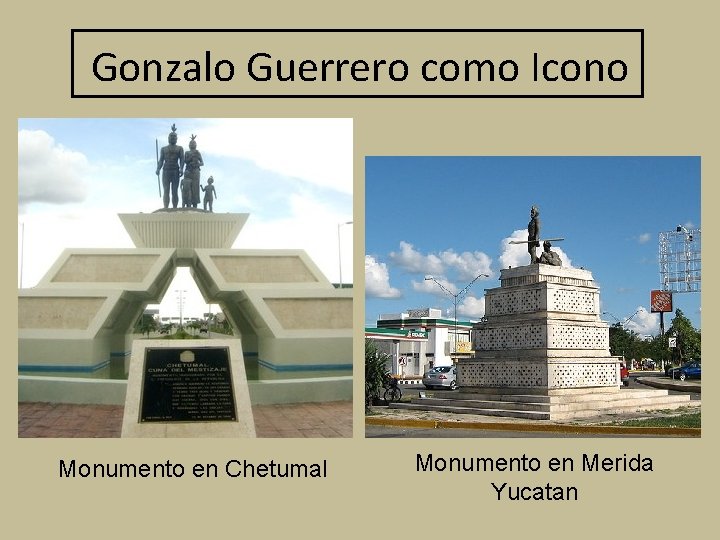 Gonzalo Guerrero como Icono Monumento en Chetumal Monumento en Merida Yucatan 