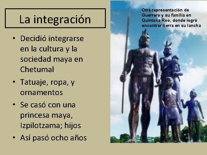 La integración • Decidió integrarse en la cultura y la sociedad maya en Chetumal