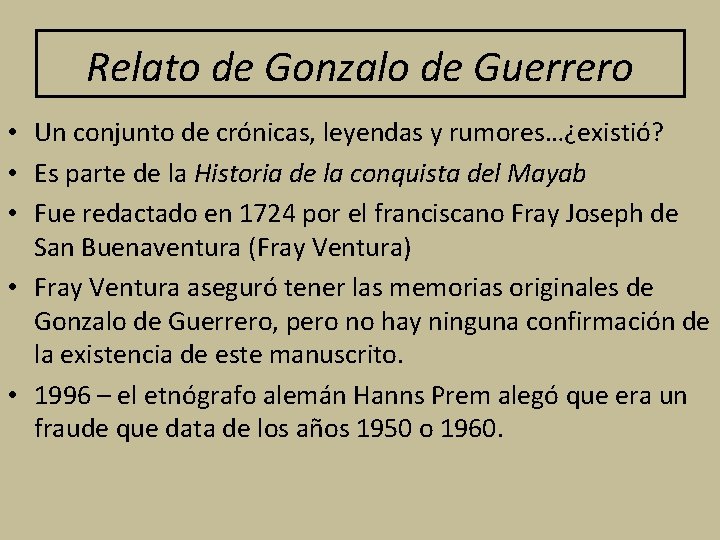 Relato de Gonzalo de Guerrero • Un conjunto de crónicas, leyendas y rumores…¿existió? •