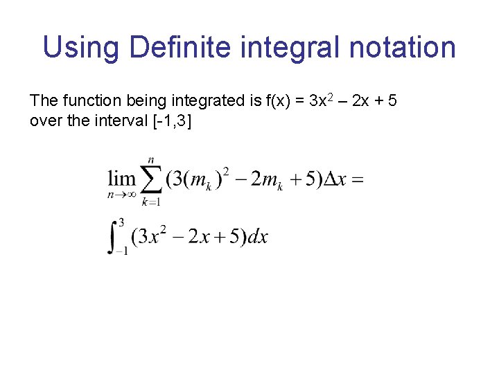 Using Definite integral notation The function being integrated is f(x) = 3 x 2