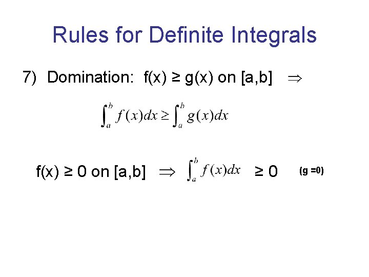 Rules for Definite Integrals 7) Domination: f(x) ≥ g(x) on [a, b] f(x) ≥