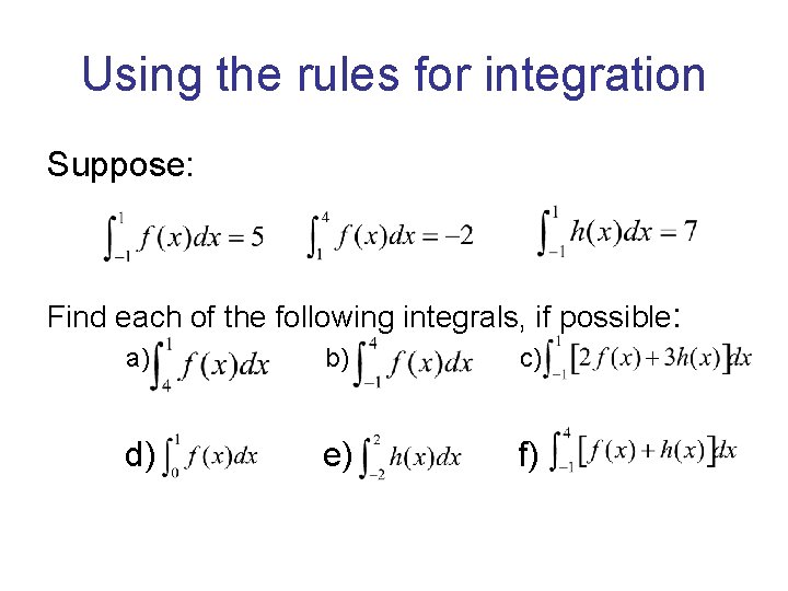 Using the rules for integration Suppose: Find each of the following integrals, if possible: