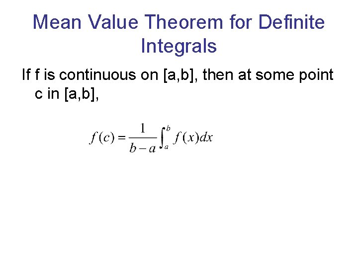 Mean Value Theorem for Definite Integrals If f is continuous on [a, b], then