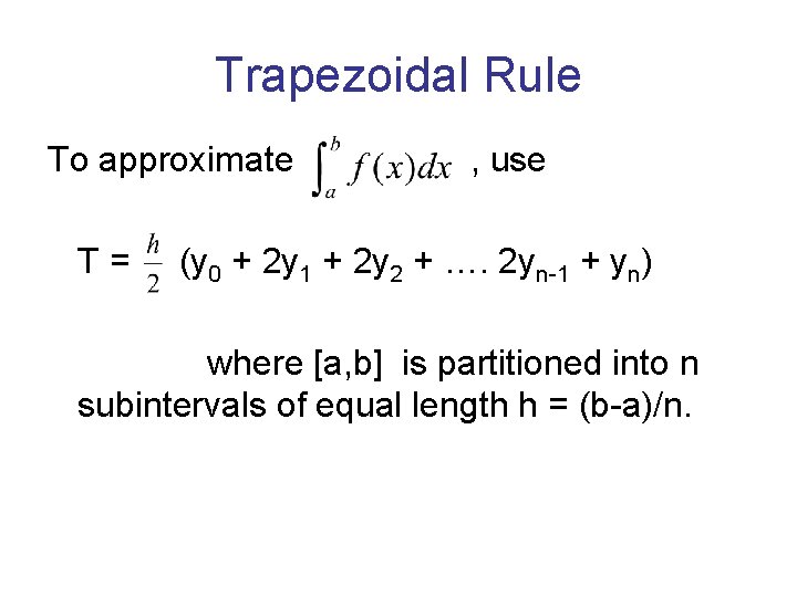Trapezoidal Rule To approximate , use T = (y 0 + 2 y 1