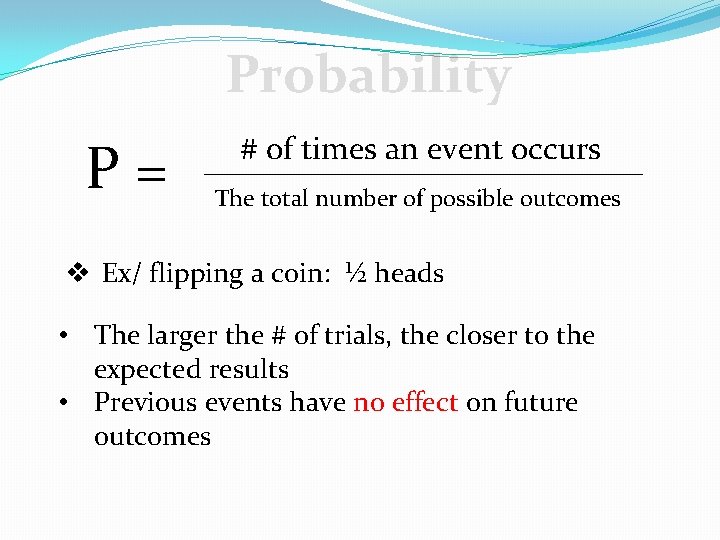 Probability P = # of times an event occurs The total number of possible