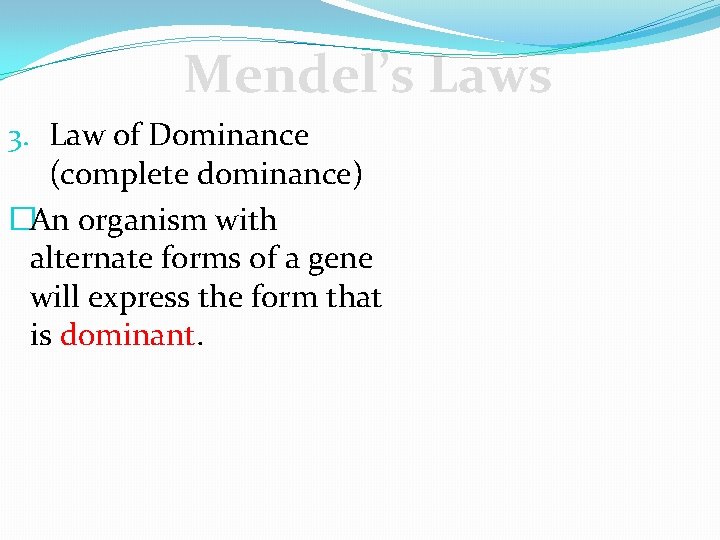 Mendel’s Laws 3. Law of Dominance (complete dominance) �An organism with alternate forms of