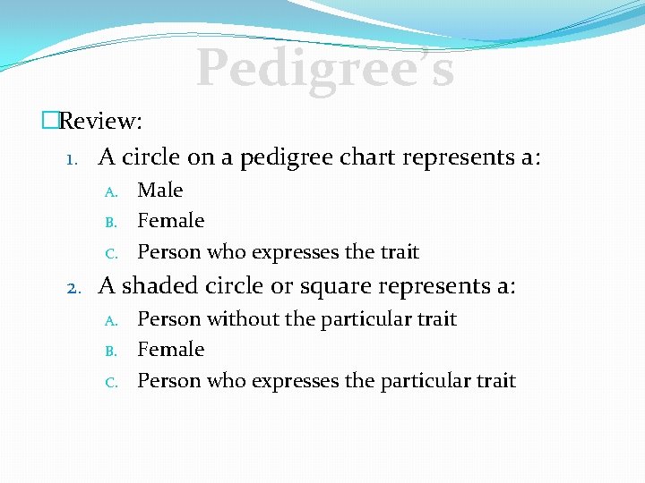 Pedigree’s �Review: 1. A circle on a pedigree chart represents a: A. B. C.