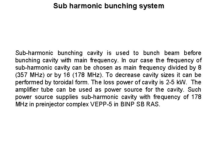 Sub harmonic bunching system Sub-harmonic bunching cavity is used to bunch beam before bunching