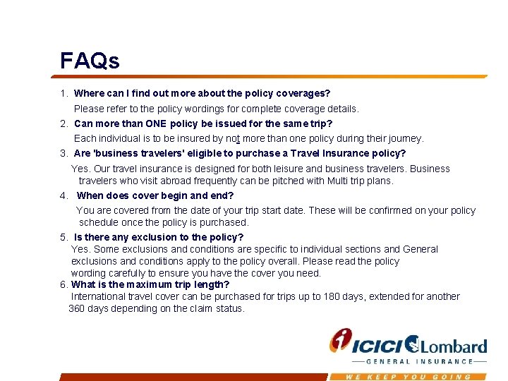 FAQs 1. Where can I find out more about the policy coverages? Please refer