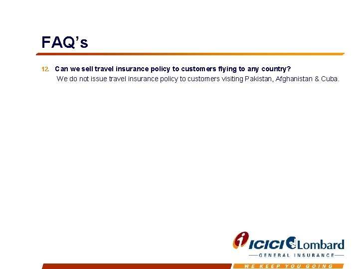 FAQ’s 12. Can we sell travel insurance policy to customers flying to any country?