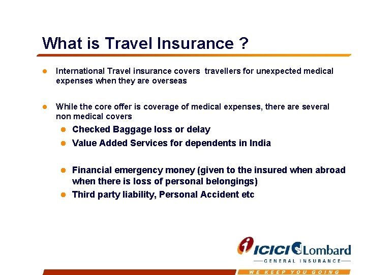 What is Travel Insurance ? International Travel insurance covers travellers for unexpected medical expenses