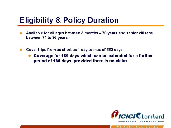 Eligibility & Policy Duration Available for all ages between 3 months – 70 years