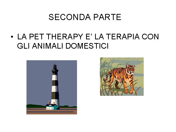 SECONDA PARTE • LA PET THERAPY E’ LA TERAPIA CON GLI ANIMALI DOMESTICI 