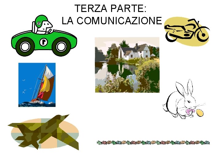 TERZA PARTE: LA COMUNICAZIONE 