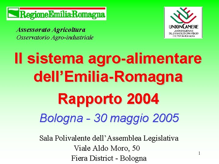 Assessorato Agricoltura Osservatorio Agro-industriale Il sistema agro-alimentare dell’Emilia-Romagna Rapporto 2004 Bologna - 30 maggio