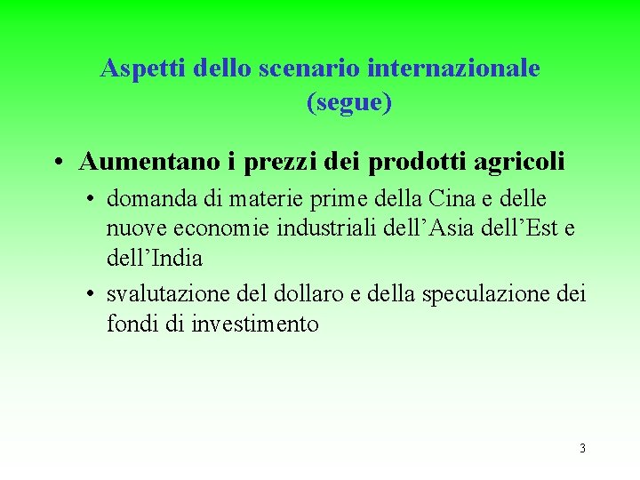 Aspetti dello scenario internazionale (segue) • Aumentano i prezzi dei prodotti agricoli • domanda