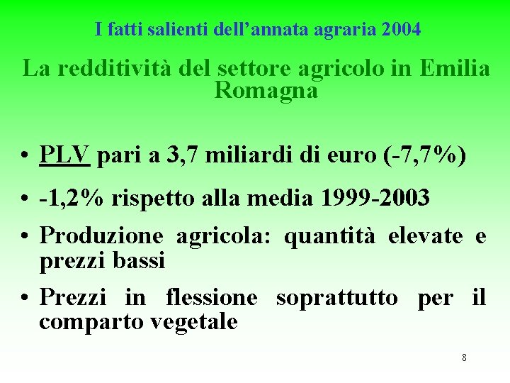 I fatti salienti dell’annata agraria 2004 La redditività del settore agricolo in Emilia Romagna