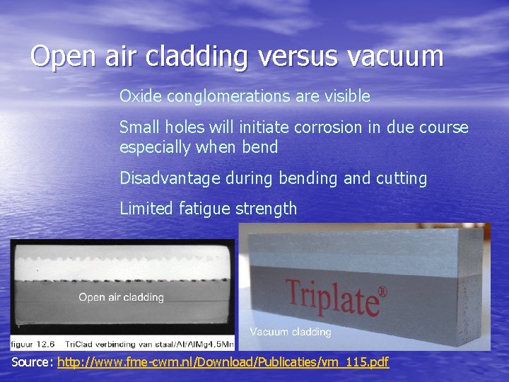 Open air cladding versus vacuum Oxide conglomerations are visible Small holes will initiate corrosion