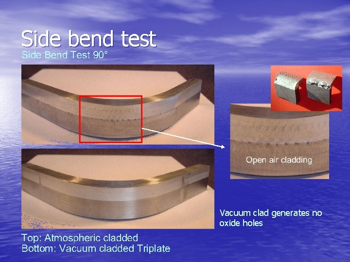 Side bend test Vacuum clad generates no oxide holes 