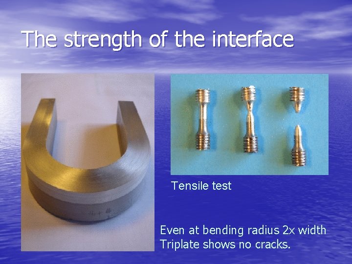 The strength of the interface Tensile test Even at bending radius 2 x width