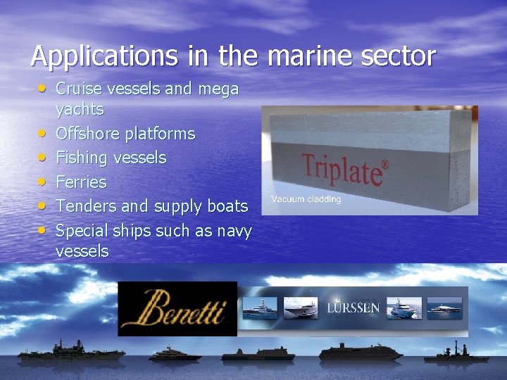 Applications in the marine sector • Cruise vessels and mega • • • yachts