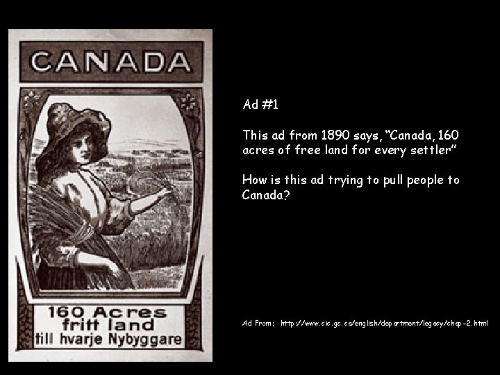 Ad #1 This ad from 1890 says, “Canada, 160 acres of free land for