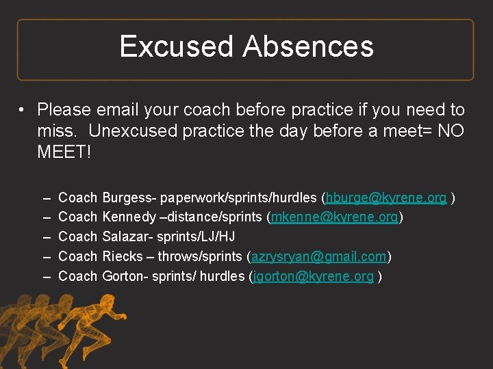 Excused Absences • Please email your coach before practice if you need to miss.