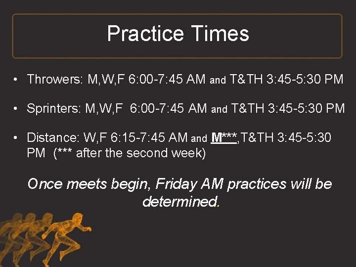 Practice Times • Throwers: M, W, F 6: 00 -7: 45 AM and T&TH