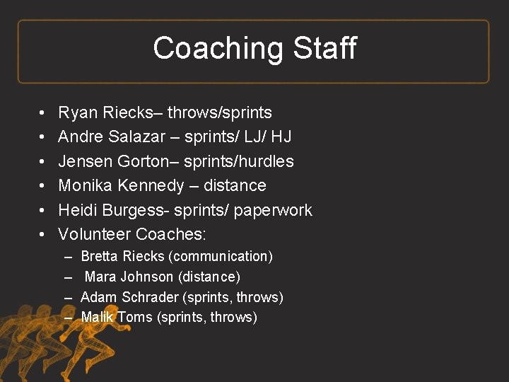Coaching Staff • • • Ryan Riecks– throws/sprints Andre Salazar – sprints/ LJ/ HJ