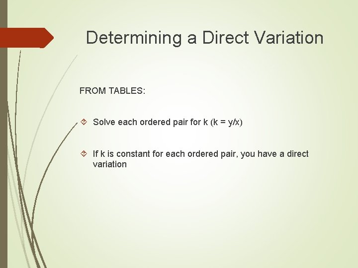 Determining a Direct Variation FROM TABLES: Solve each ordered pair for k (k =