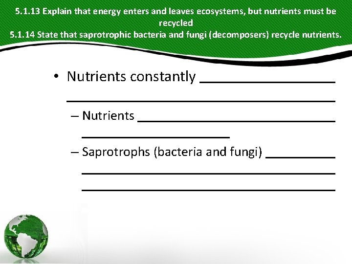 5. 1. 13 Explain that energy enters and leaves ecosystems, but nutrients must be 5. 1. 13 Explain that energy enters and leaves ecosystems, but nutrients must be