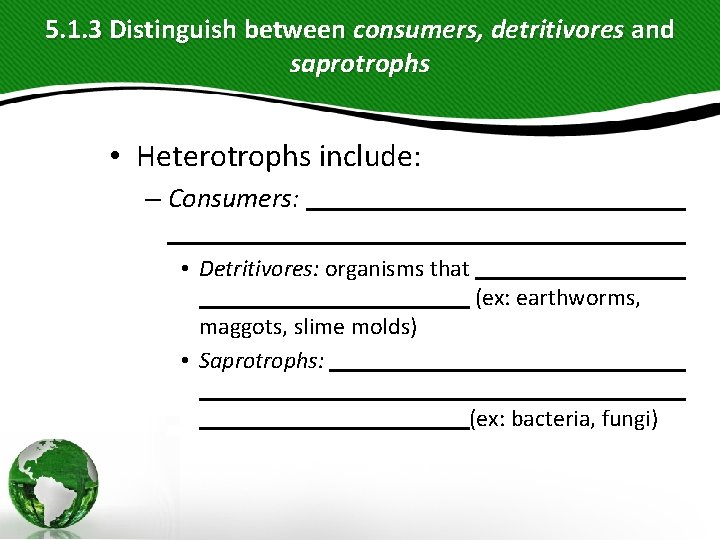 5. 1. 3 Distinguish between consumers, detritivores and saprotrophs • Heterotrophs include: – Consumers: 5. 1. 3 Distinguish between consumers, detritivores and saprotrophs • Heterotrophs include: – Consumers: