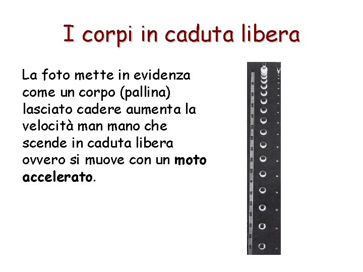 I corpi in caduta libera La foto mette in evidenza come un corpo (pallina)