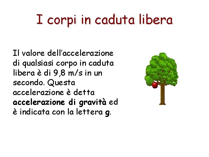 I corpi in caduta libera Il valore dell’accelerazione di qualsiasi corpo in caduta libera