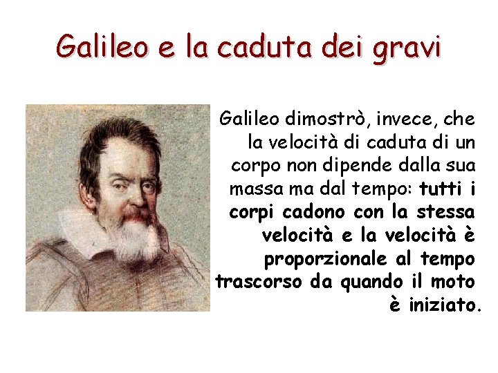 Galileo e la caduta dei gravi Galileo dimostrò, invece, che la velocità di caduta