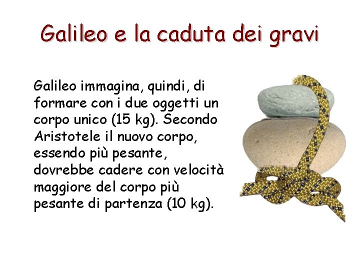 Galileo e la caduta dei gravi Galileo immagina, quindi, di formare con i due