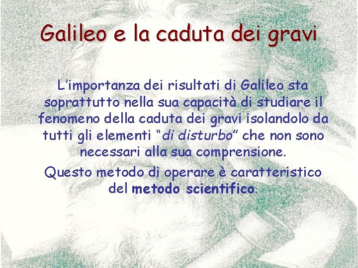 Galileo e la caduta dei gravi L’importanza dei risultati di Galileo sta soprattutto nella