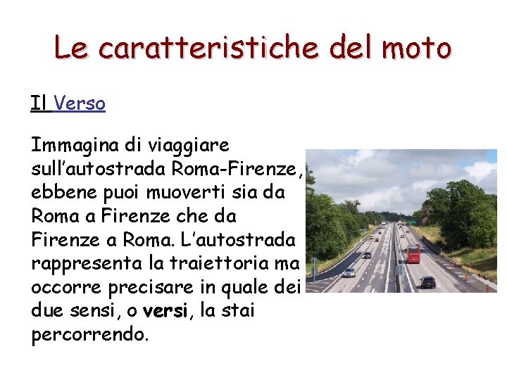 Le caratteristiche del moto Il Verso Immagina di viaggiare sull’autostrada Roma-Firenze, ebbene puoi muoverti