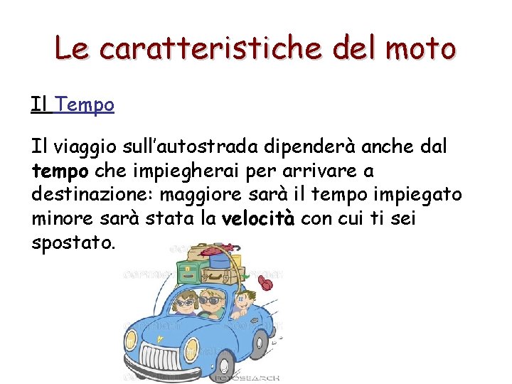 Le caratteristiche del moto Il Tempo Il viaggio sull’autostrada dipenderà anche dal tempo che